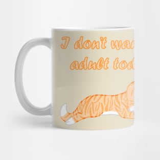 I don't want to adult today Mug